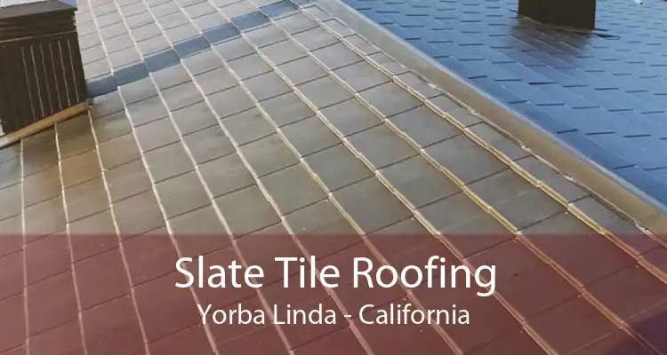 Slate Tile Roofing Yorba Linda - California