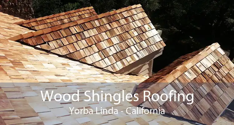 Wood Shingles Roofing Yorba Linda - California